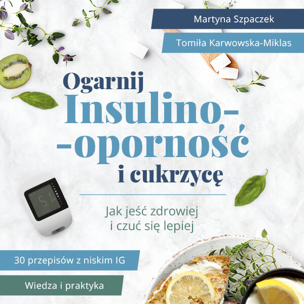 Ogarnij insulinooporność i cukrzycę. Jak jeść zdrowiej i czuć się lepiej (ebook)