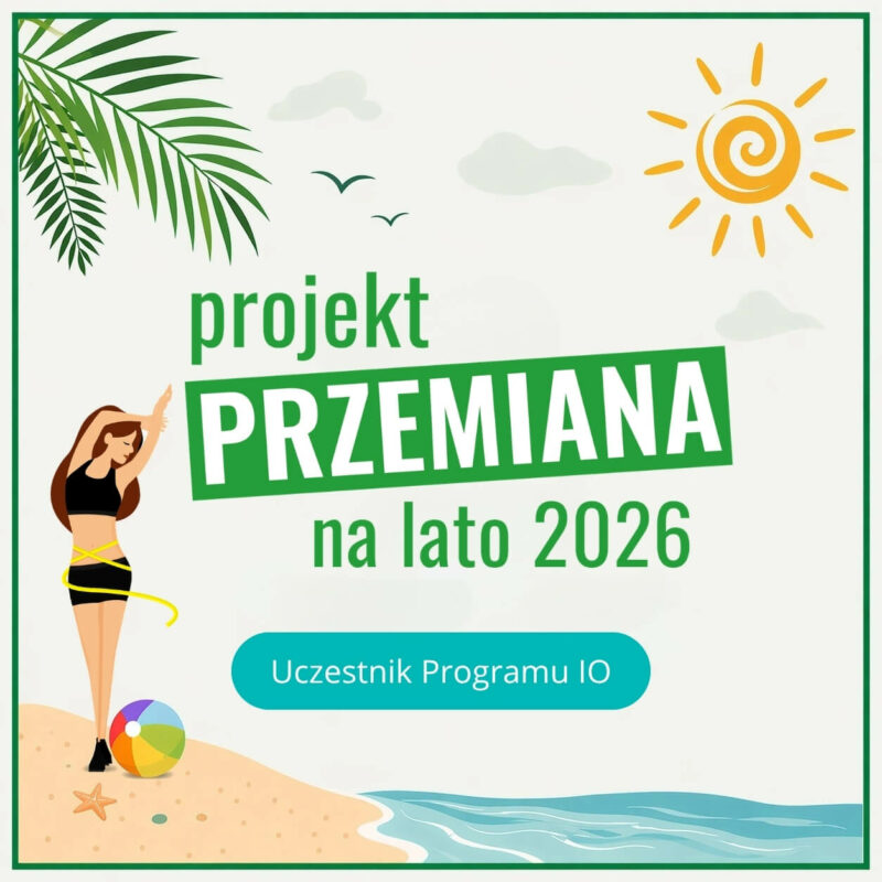 Projekt Przemiana Na Lato - Uczestnik Programu IO - pakiet BEZ JADŁOSPISÓW - płatność z góry